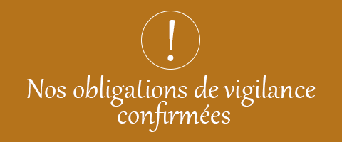 Nos obligations de vigilance confirmées